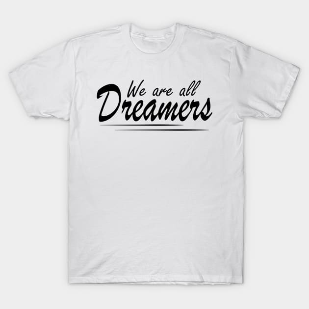 Feminist - We are all dreamers T-Shirt by KC Happy Shop